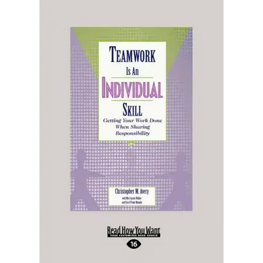 Teamwork Is an Individual Skill: Getting Your Work Done When Sharing Responsibility (Large Print 16pt)