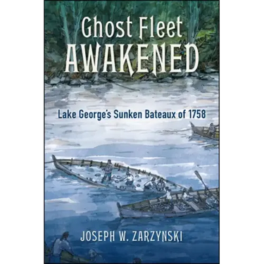 Ghost Fleet Awakened: Lake George's Sunken Bateaux of 1758
