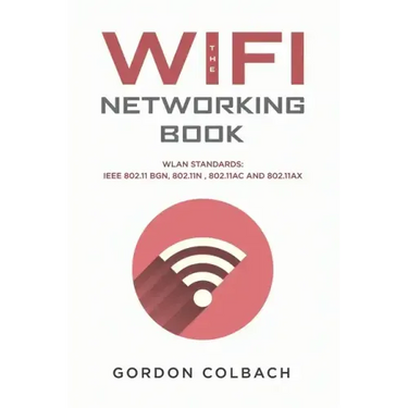 The WiFi Networking Book: WLAN Standards: IEEE 802.11 bgn, 802.11n, 802.11ac and 802.11ax