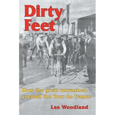 Dirty Feet: How the great unwashed created the Tour de France