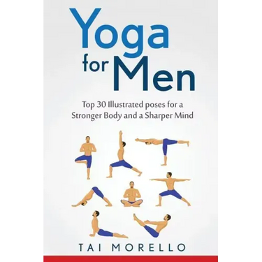 Yoga for Men: Top 30 Illustrated poses for a Stronger Body and a Sharper Mind