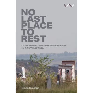 No Last Place to Rest: Coal Mining and Dispossession in South Africa