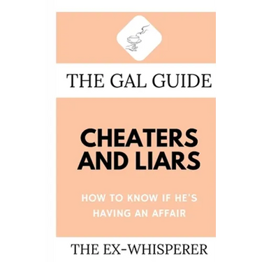 The Gal Guide to Cheaters and Liars: How to Know if He's Having an Affair