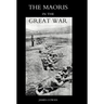 Maoris in the Great War: A History of the New Zealand Native Contingent and Pioneer Battalion - Gallipoli 1915 France and Flanders 1916-1918