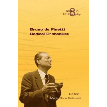 Bruno de Finetti Radical Probabilist