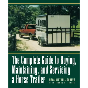 The Complete Guide to Buying, Maintaining, and Servicing a Horse Trailer