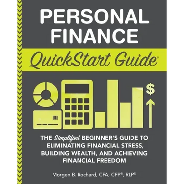 Personal Finance QuickStart Guide: The Simplified Beginner's Guide to Eliminating Financial Stress, Building Wealth, and Achieving Financial Freedom