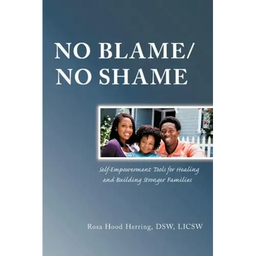 No Blame/No Shame: Self-Empowerment Tools for Healing and Building Stronger Families