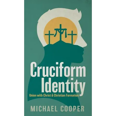Cruciform Identity: Union with Christ and Christian Formation