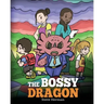 The Bossy Dragon: Stop Your Dragon from Being Bossy. A Story about Compromise, Friendship and Problem Solving