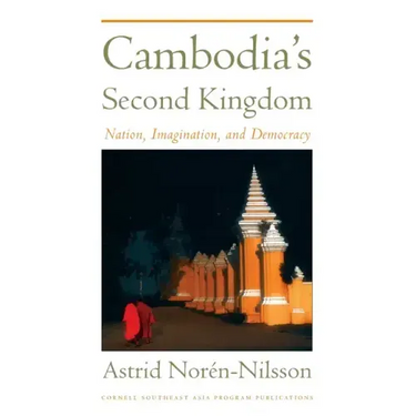 Cambodia's Second Kingdom: Nation, Imagination, and Democracy