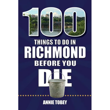 100 Things to Do in Richmond Before You Die