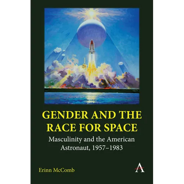 Gender and the Race for Space: Masculinity and the American Astronaut, 1957-1983