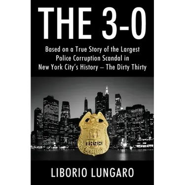 The 3-0: Based on a True Story of the Largest Police Corruption Scandal in New York City's History - The Dirty Thirty