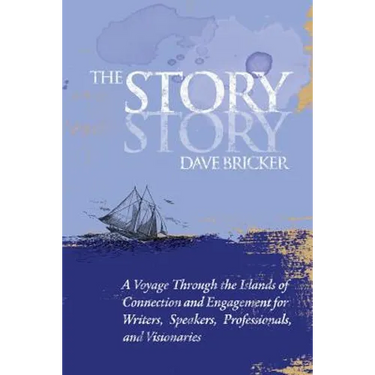 The Story Story: A Voyage Through the Islands of Connection and Engagement for Writers, Speakers, Professionals, and Visionaries