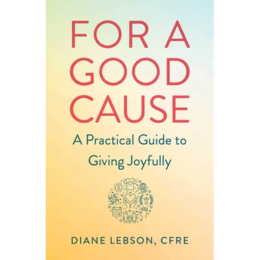 For a Good Cause: A Practical Guide to Giving Joyfully