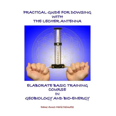 Practical Guide for Dowsing with the Lecher Antenna - Elaborate Basic Training Course in Geobiology and Bio-Energy: Second edition