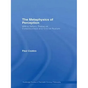 The Metaphysics of Perception: Wilfrid Sellars, Perceptual Consciousness and Critical Realism
