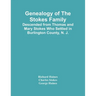 Genealogy Of The Stokes Family: Descended From Thomas And Mary Stokes Who Settled In Burlington County, N. J.