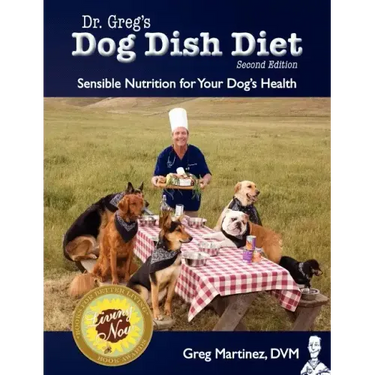 Dr. Greg's Dog Dish Diet: Sensible Nutrition for Your Dog's Health (Second Edition)