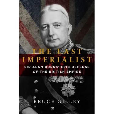 The Last Imperialist: Sir Alan Burns' Epic Defense of the British Empire