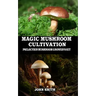 Magic Mushroom Cultivation: Psilocybin Mushroom Grower's Kit