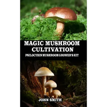 Magic Mushroom Cultivation: Psilocybin Mushroom Grower's Kit
