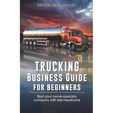 Trucking Business Guide for Beginners: Start Your Owner-Operator Company With Less Headache