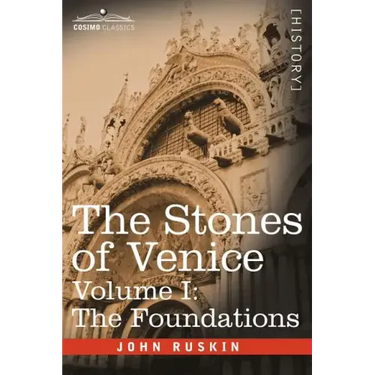 The Stones of Venice - Volume I: The Foundations