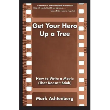 Get Your Hero Up a Tree: How to Write a Movie (That Doesn't Stink)