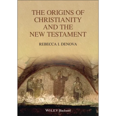The Origins of Christianity and the New Testament