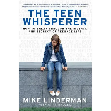 The Teen Whisperer: How to Break Through the Silence and Secrecy of Teenage Life
