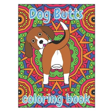 Dog Butts Coloring Book: Unique, Funny & Stress Relieving Birthday Gift for Adults - Perfect Present for Dog Lovers (Large 8.5x11 Inch, Glossy Cover)