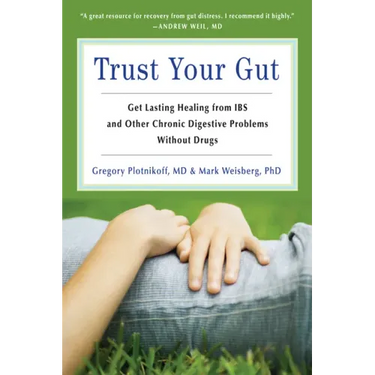 Trust Your Gut: Heal from Ibs and Other Chronic Stomach Problems Without Drugs (for Fans of Brain Maker or the Complete Low-Fodmap Diet)