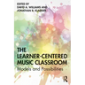 The Learner-Centered Music Classroom: Models and Possibilities
