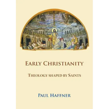 Early Christianity: Theology Shaped by Saints