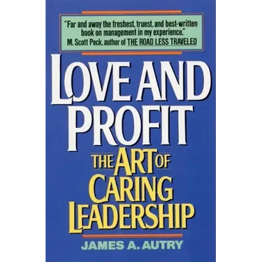 Love and Profit: The Art of Caring Leadership