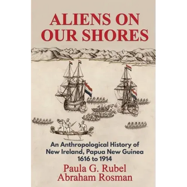 Aliens on Our Shores: An Anthropological History of New Ireland, Papua New Guinea 1616 to 1914