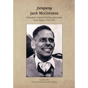Jungung - Jack McGinness: Plaiting the Grass for family, community & the Future - 1902-1973