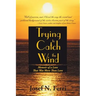 Trying to Catch the Wind: Memoir of a Love That Was More Than Love
