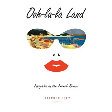 Ooh-la-la Land: Escapades on the French Riviera