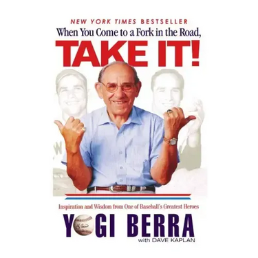 When You Come to a Fork in the Road, Take It!: Inspiration and Wisdom from One of Baseball's Greatest Heroes