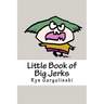 Little Book of Big Jerks: Fast, Fun Illustrated Guide for Dealing with Difficult People