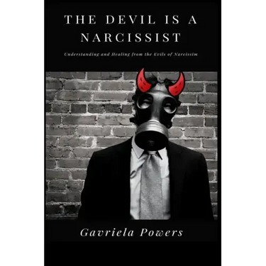 The Devil is a Narcissist: Understanding and Healing from the Evils of Narcissism