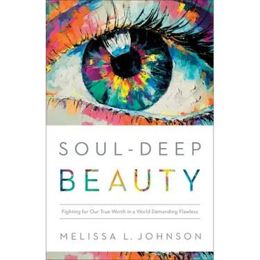 Soul-Deep Beauty: Fighting for Our True Worth in a World Demanding Flawless