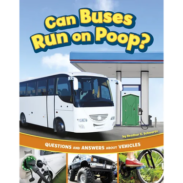 Can Buses Run on Poop?: Questions and Answers about Vehicles