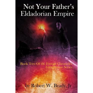 Not Your Father's Eldadorian Empire: Book Two of the Fovean Chronicles Intermission