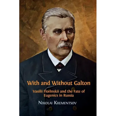 With and Without Galton: Vasilii Florinskii and the Fate of Eugenics in Russia