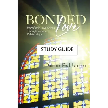 Bonded Love: How God's Love Shines Through Imperfect Relationships - Study Guide