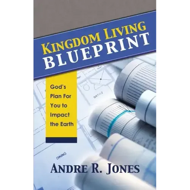 Kingdom Living Blueprint: God's Plan for You to Impact the Earth